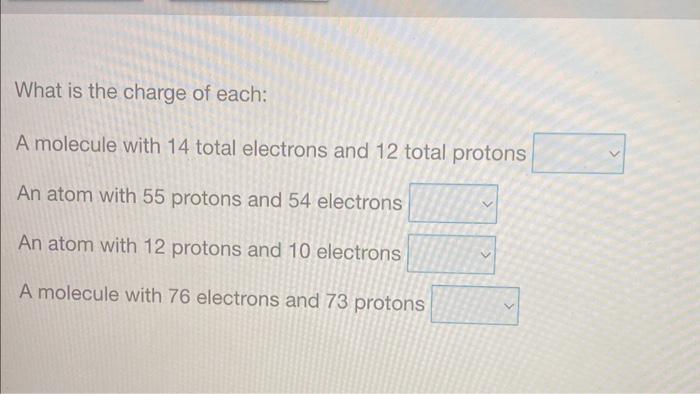 A molecule with 76 electrons and 73 protons